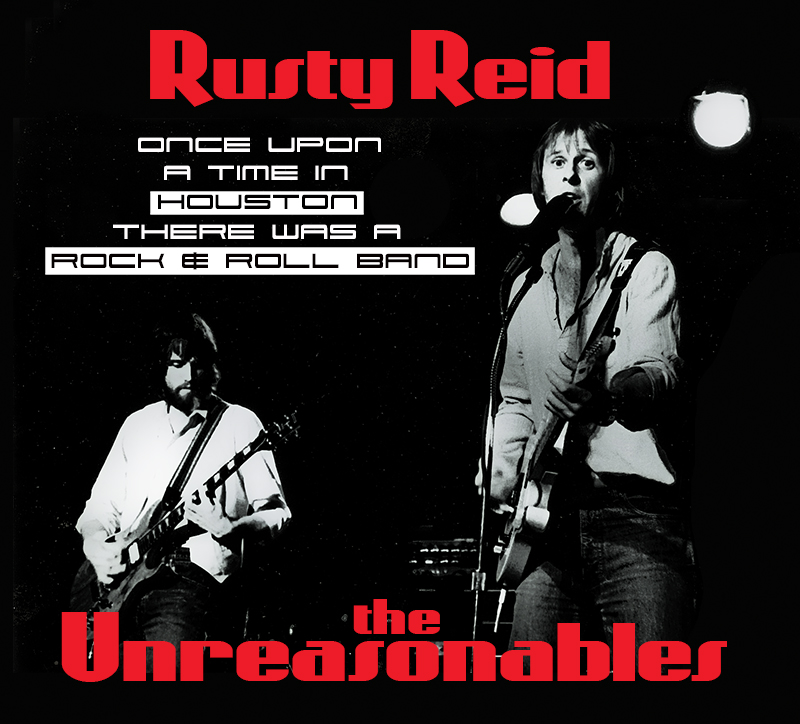 Rusty Reid & The Unreasonables album. Once upon a time in Houston there was a rock and roll band.